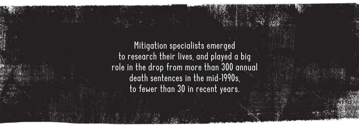 A black box appears, with the words: “Mitigation specialists emerged to research their lives, and played a big role in the drop from 300 annual death sentences in the mid-1990s, to fewer than 30 in recent years.”