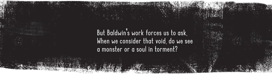 A black box appears, with the words: But Baldwin’s work forces us to ask: “When we consider that void, do we see a monster or a soul in torment?”